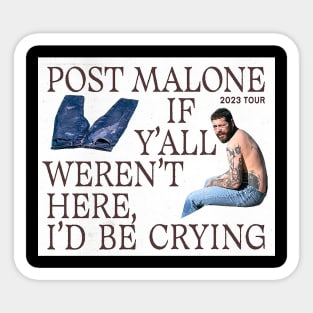 Post Malone if you all weren't here, i'd be crying Sticker